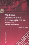 Medicina psicosomatica e psicologia clinica. Modelli teorici, diagnosi, trattamento libro