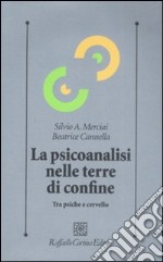 La Psicoanalisi nelle terre di confine. Tra psiche e cervello