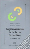 La Psicoanalisi nelle terre di confine. Tra psiche e cervello libro