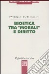 Bioetica tra «morali» e diritto libro