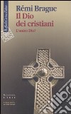 Il Dio dei cristiani. L'unico Dio? libro di Brague Rémi