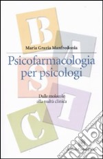 Psicofarmacologia per psicologi. Dalle molecole alla realtà clinica libro