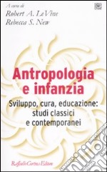 Antropologia e infanzia. Sviluppo, cura, educazione: studi classici e contemporanei libro