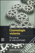 Cosmologie violente. Percorsi di vite criminali libro usato