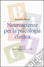 Neuroscienze per la psicologia clinica. Le basi del dialogo mente-cervello