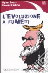 L'evoluzione a fumetti. Ediz. illustrata libro