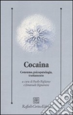 Cocaina. Consumo, psicopatologia, trattamento libro