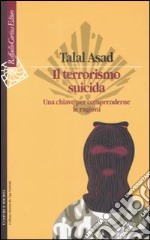 Il terrorismo suicida. Una chiave per comprenderne le ragioni libro