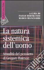 La natura sistemica dell'uomo. Attualità del pensiero di Gregory Bateson libro