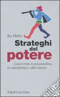 Strateghi del potere. Gesù Cristo, lo psicoanalista, lo schizofrenico e altri ancora libro