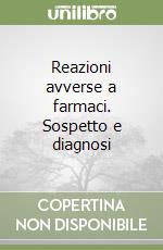 Reazioni avverse a farmaci. Sospetto e diagnosi libro