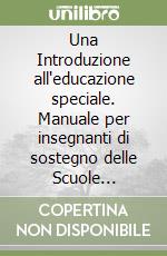 Una Introduzione all'educazione speciale. Manuale per insegnanti di sostegno delle Scuole dell'infanzia libro