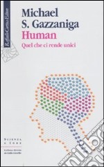 Human. Quel che ci rende unici libro