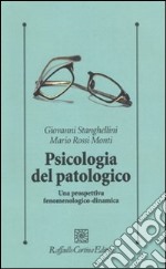 Psicologia del patologico. Una prospettiva fenomenologica-dinamica libro