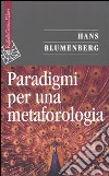 Paradigmi per una metaforologia libro di Blumenberg Hans