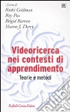 Videoricerca nei contesti di apprendimento. Teorie e metodi libro