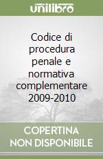 Codice di procedura penale e normativa complementare 2009-2010