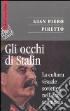 Gli Occhi di Stalin. La cultura visuale sovietica nell'era staliniana libro di Piretto Gian Piero