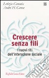 Crescere senza fili. I nuovi riti dell'interazione sociale libro