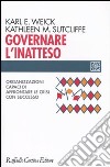 Governare l'inatteso. Organizzazioni capaci di affrontare le crisi con successo libro