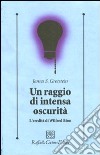 Un raggio di intensa oscurità. L'eredità di Wilfred Bion libro di Grotstein James S.