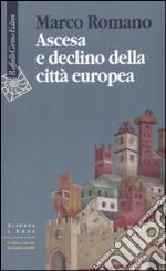 Ascesa e declino della città europea libro