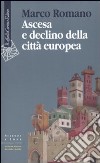 Ascesa e declino della città europea libro di Romano Marco