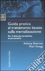 Guida pratica al trattamento basato sulla mentalizzazione. Per il disturbo borderline della personalità libro