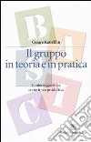 Il gruppo in teoria e in pratica. L'intersoggettività come forza produttiva libro di Kaneklin Cesare