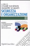 Sicurezza e organizzazione. Ricerca e formazione per la sostenibilità della vita lavorativa libro di Kaneklin Cesare Scaratti Giuseppe