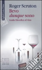 Bevo dunque sono. Guida filosofica al vino libro