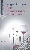 Bevo dunque sono. Guida filosofica al vino libro di Scruton Roger