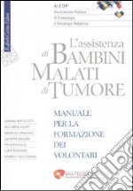 L'assistenza ai bambini malati di tumore. Manuale per la formazione dei volontari