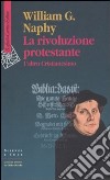 La Rivoluzione protestante. L'altro Cristianesimo libro