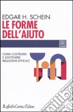 Le Forme dell'aiuto. Come costruire e sostenere relazioni efficaci libro