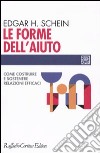 Le Forme dell'aiuto. Come costruire e sostenere relazioni efficaci libro