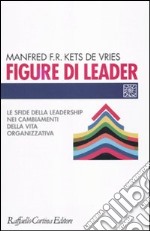 Figure di leader. Le sfide della leadership nei cambiamenti della vita organizzativa libro