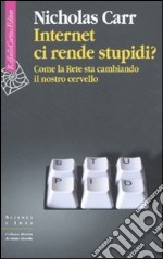 Internet ci rende stupidi? Come la rete sta cambiando il nostro cervello libro