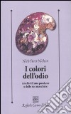 I Colori dell'odio. Analisi di una passione e delle sue maschere libro