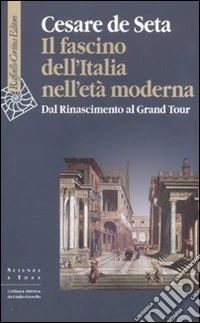 Il fascino dell'Italia nell'età moderna. Dal Rinascimento al Grand tour