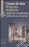 Il fascino dell'Italia nell'età moderna. Dal Rinascimento al Grand tour libro