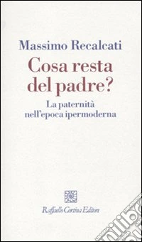 Cosa resta del padre? La paternità nell'epoca ipermoderna