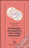 La situazione psicoanalitica come campo bipersonale libro