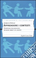 Apprendere i contesti. Strategie per inserirsi in nuovi ambiti di lavoro libro