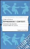 Apprendere i contesti. Strategie per inserirsi in nuovi ambiti di lavoro libro