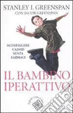 Il bambino iperattivo. Sconfiggere l'adhd senza farmaci libro