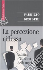 La percezione riflessa. Estetica e filosofia della mente libro