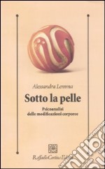 Sotto la pelle. Psicoanalisi delle modificazioni corporee