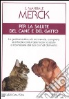 Il manuale Merck per la salute del cane e del gatto libro