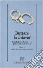 Buttare la chiave? La sfida del trattamento per gli autori di reati sessuali